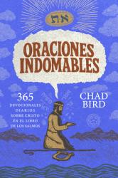  Oraciones Indomables: 365 Devocionales Diarios Sobre Cristo En El Libro de Los Salmos 
