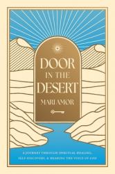  Door in the Desert: A Journey Through Spiritual Healing, Self-Discovery and Hearing the Voice of God 