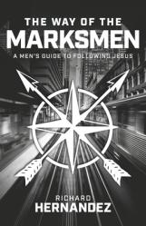  The Way of the Marksmen: A Men\'s Guide to Following Jesus 
