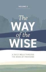  The Way of the Wise: A daily walk through the Book of Proverbs - Volume 2 