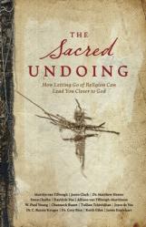  The Sacred Undoing: How Letting Go of Religion Can Lead You Closer to God 