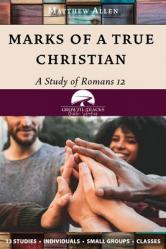  Marks of a True Christian: A Study of Romans 12 