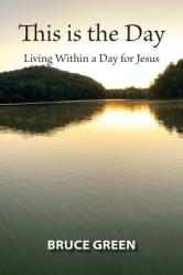  This is the Day: Living Within a Day for Jesus 
