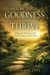  Allow Your Goodness to Thrive: A Plan for Sharing in the Divine Nature of Our God 