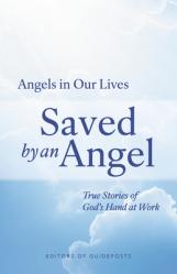  Saved by an Angel: True Stories of God\'s Hand at Work 