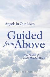  Guided from Above: True Stories of God\'s Hand at Work 