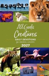  All God\'s Creatures 2027: Daily Devotions for Animal Lovers 