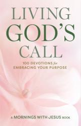  Living God\'s Call: 100 Devotions for Embracing Your Purpose 