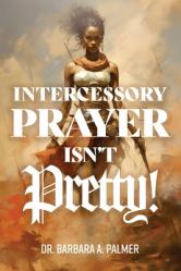  Intercessory Prayer Isn\'t Pretty 