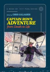  Captain Ron\'s Adventure from Death to Life: Sermons Preaching Faith Into Our Earballs 
