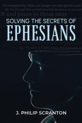  Solving the Secrets of Ephesians: With Thematic and Chiastic Outlines 