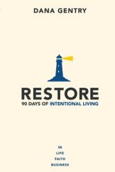  Restore: 90 Days of Intentional Living in Life, Faith, Business 