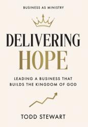  Delivering Hope: Leading a Business That Builds the Kingdom of God 