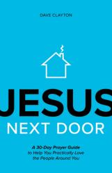  Jesus Next Door: A 30-Day Prayer Guide to Help You Practically Love the People Around You 