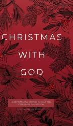  Christmas with God: Heartwarming Stories to Help You Celebrate the Season 