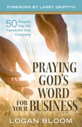  Praying God\'s Word for Your Business: 50 Prayers That Will Transform Your Company 