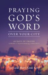  Praying God\'s Word Over Your City: 40 Days of Prayer Toward a Transformed Community 