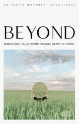  Beyond: Embracing the Outward-Focused Heart of Christ 