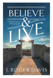  Believe and Live: A 31-Day Devotional on the Gospel of John 