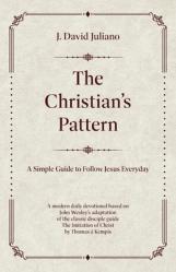  The Christian\'s Pattern: A Simple Guide to Follow Jesus Everyday 