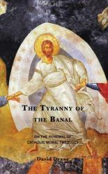  The Tyranny of the Banal: On the Renewal of Catholic Moral Theology 