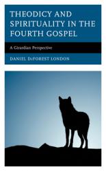  Theodicy and Spirituality in the Fourth Gospel: A Girardian Perspective 