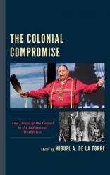  The Colonial Compromise: The Threat of the Gospel to the Indigenous Worldview 