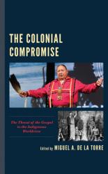  The Colonial Compromise: The Threat of the Gospel to the Indigenous Worldview 