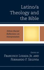  Latino/a Theology and the Bible: Ethnic-Racial Reflections on Interpretation 