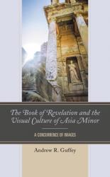  The Book of Revelation and the Visual Culture of Asia Minor: A Concurrence of Images 