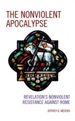  The Nonviolent Apocalypse: Revelation\'s Nonviolent Resistance Against Rome 