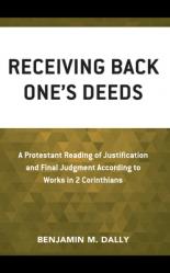  Receiving Back One\'s Deeds: A Protestant Reading of Justification and Final Judgment According to Works in 2 Corinthians 