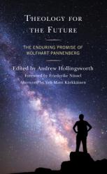  Theology for the Future: The Enduring Promise of Wolfhart Pannenberg 