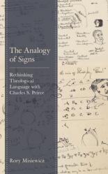  The Analogy of Signs: Rethinking Theological Language with Charles S. Peirce 