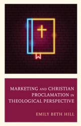  Marketing and Christian Proclamation in Theological Perspective 