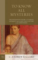  To Know All Mysteries: The Mystagogue Figure in Classical Antiquity and in Saint Paul\'s Letters to the Corinthians 
