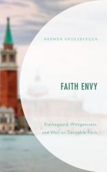  Faith Envy: Kierkegaard, Wittgenstein, and Weil on Desirable Faith 