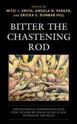  Bitter the Chastening Rod: Africana Biblical Interpretation after Stony the Road We Trod in the Age of BLM, SayHerName, and MeToo 