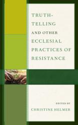  Truth-Telling and Other Ecclesial Practices of Resistance 