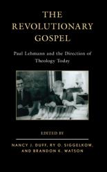  The Revolutionary Gospel: Paul Lehmann and the Direction of Theology Today 