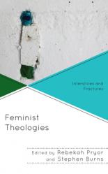  Feminist Theologies: Interstices and Fractures 