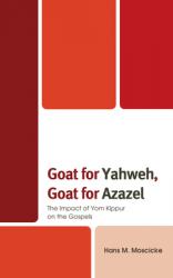  Goat for Yahweh, Goat for Azazel: The Impact of Yom Kippur on the Gospels 