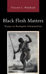  Black Flesh Matters: Essays on Runagate Interpretation 