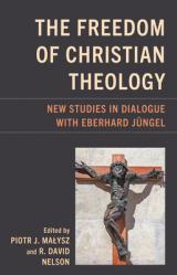  The Freedom of Christian Theology: New Studies in Dialogue with Eberhard J 
