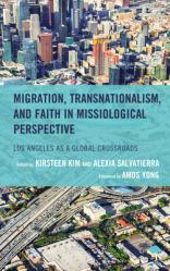  Migration, Transnationalism, and Faith in Missiological Perspective: Los Angeles as a Global Crossroads 