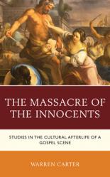  The Massacre of the Innocents: Studies in the Cultural Afterlife of a Gospel Scene 