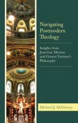  Navigating Postmodern Theology: Insights from Jean-Luc Marion and Gianni Vattimo\'s Philosophy 