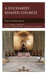  A Eucharist-shaped Church: Prayer, Theology, Mission 