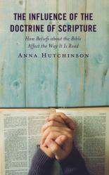  The Influence of the Doctrine of Scripture: How Beliefs about the Bible Affect the Way It Is Read 