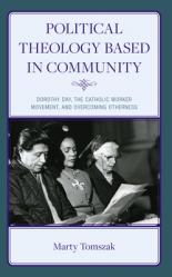  Political Theology Based in Community: Dorothy Day, the Catholic Worker Movement, and Overcoming Otherness 